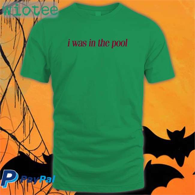 Shirts That Go Hard Shirtsthtgohard I Was In The Pool Shirt Shirts That Go Hard I Was In The Pool Hooded Sweatshirt Shirtsthtgohard