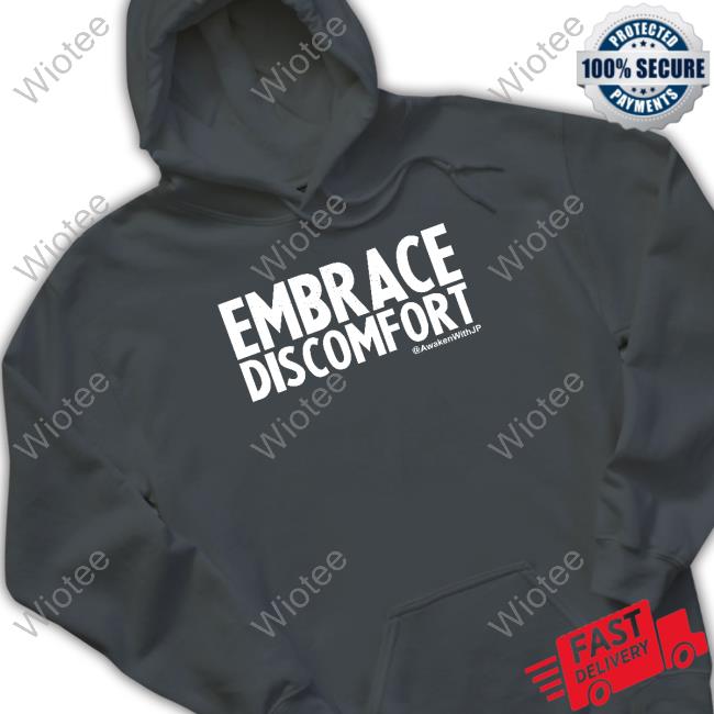 Awakenwithjp Merch Embrace Discomfort Long Sleeve Shirt Embrace Discomfort T Shirts