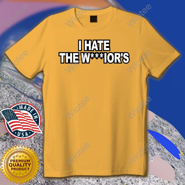 Official I Hate The W***Ior's Shirts Warriors
