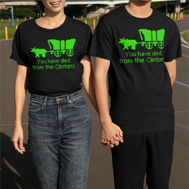 You Have Died From The Clintons Shirt Shirts That Go Hard