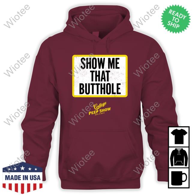 Official Show Me That Butthole Tee Shirt Show Me That Butthole T Shirt