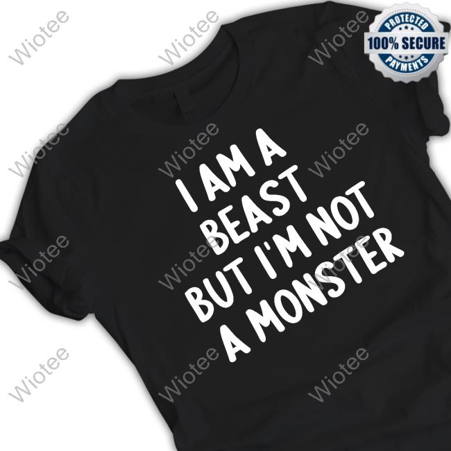 I Am A Beast But Im Not A Monster Tee