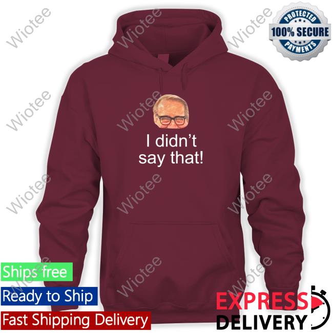 Pete Bercich Mark Rosen I Didn't Say That Shirt Mark Rosen I Didn't Say That Long Sleeve T Shirt