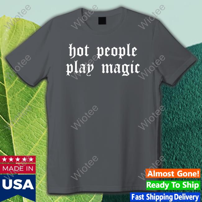 Hot People Play Magic Shirt Hot People Play Magic Sweatshirt