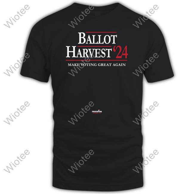 Ballot Harvest 24 Make Voting Great Again Shirts