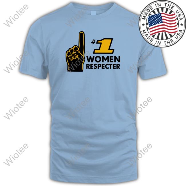 Number 1 Women Respecter Hoodie Shitheadsteve Number 1 Women Respecter Shirt