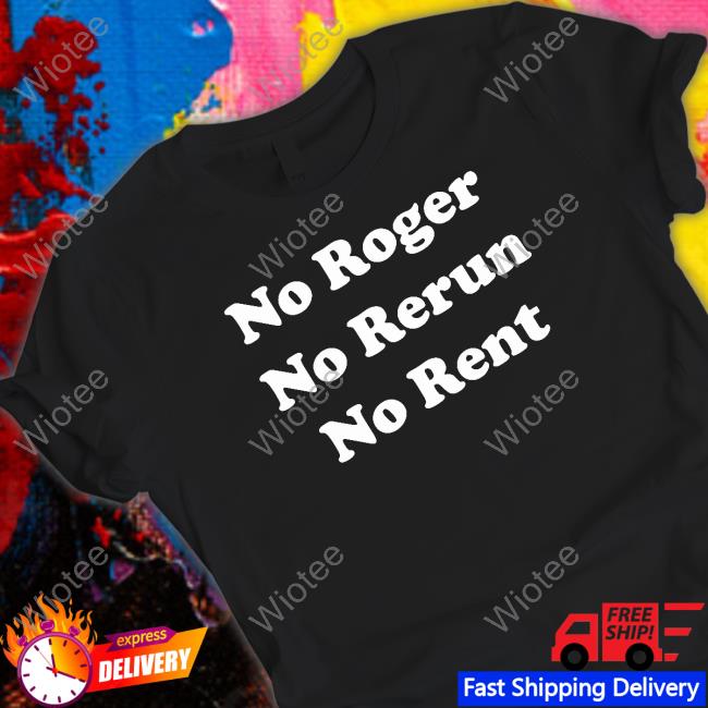 Official No Roger No Rerun No Rent T Shirt Official No Roger No Rerun No Rent T Shirt