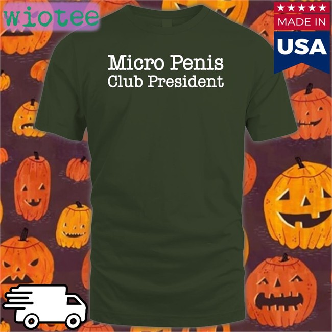 Shirts That Go Hard Micro Penis Club President Hoodie Shirts That Go Hard Micro Penis Club President T Shirts Shirtsthtgohard