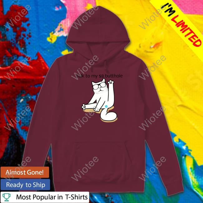Talk To My $8 Butthole Shirt I Love Catturd Talk To My $8 Butthole T Shirt