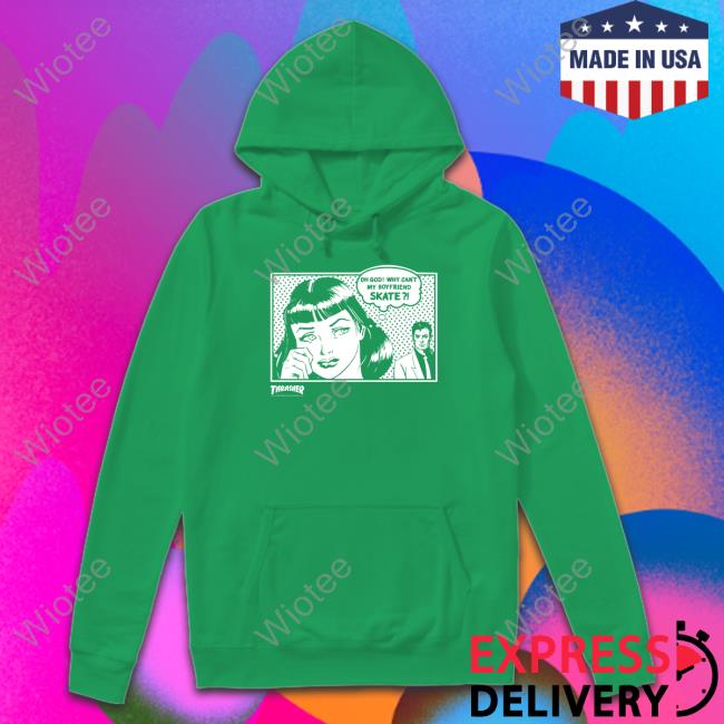 Thrasher Magazine Shop Oh God Why Can't My Boyfriend Skate Tee Shirt Jackie Wong Thrasher Magazine Shop Oh God Why Can't My Boyfriend Skate T Shirts Jackie Wong