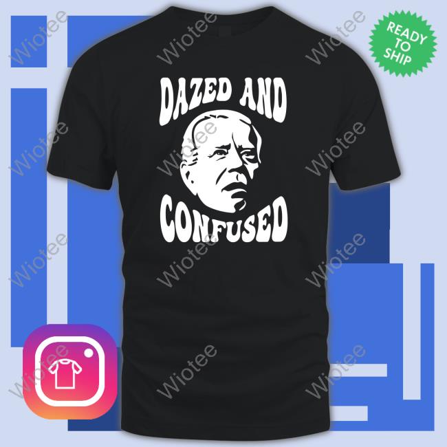 Biden Dazed And Confused Shirt
