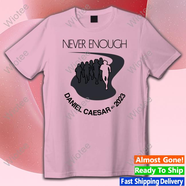 Never Enough Daniel Caesar 2023 Long Sleeve Never Enough Daniel Caesar 2023 TankTop