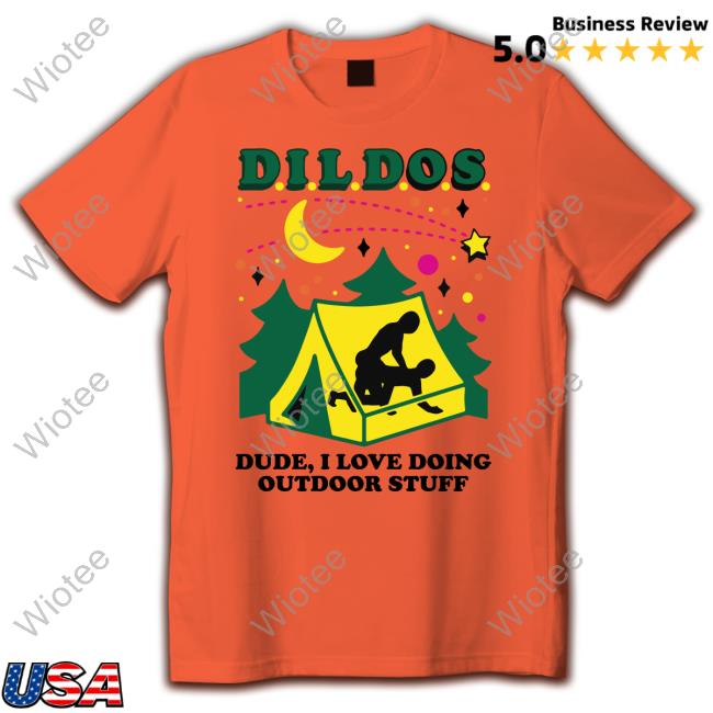 Official Dildos Dude I Love Doing Outdoor Stuff Shirt