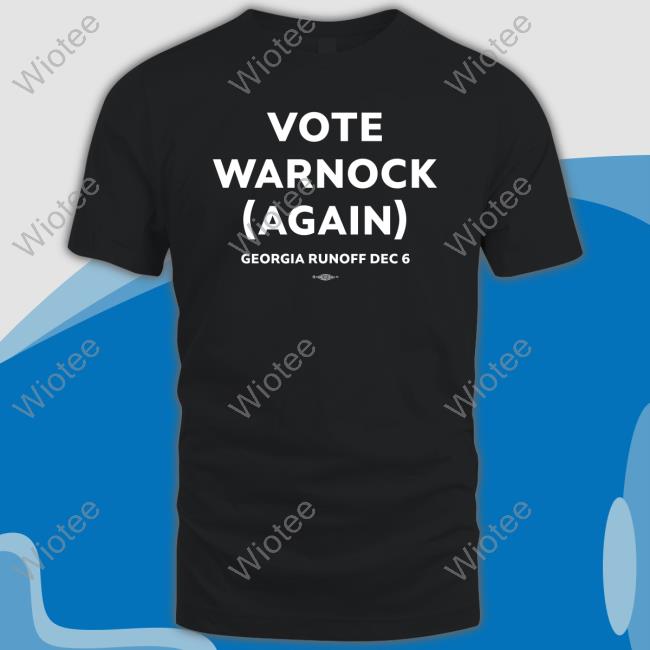 Vote Warnock Again Georgia Runoff Dec 6 T Shirts Team Warnock