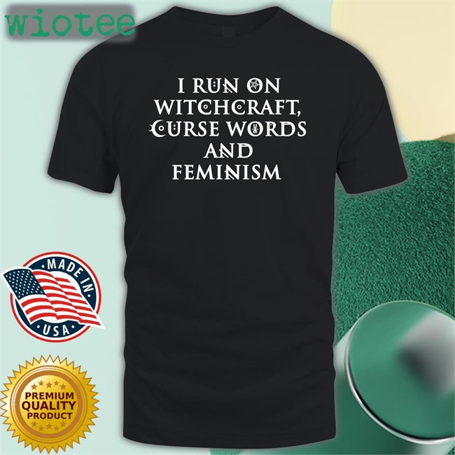 I Run On Witchcraft Curse Words And Feminism Shirt Funny I Run On Witchcraft Curse Words And Feminism Tee Shirt Ralphandalice Claire Allan