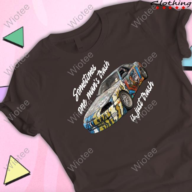The Questionable Garage Sometimes One Man’s Trash Is Just Trash T Shirts