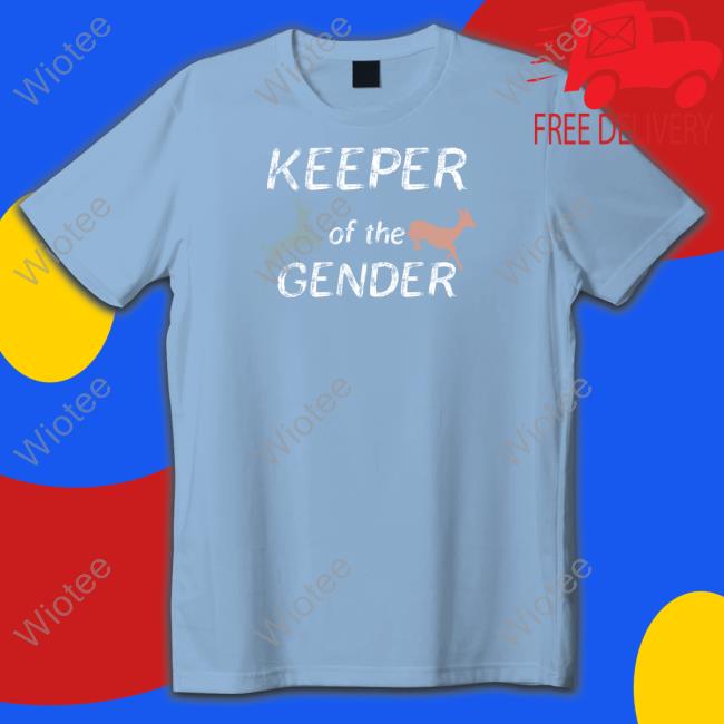 Keeper Of The Gender Shirt Gothcowboybf Keeper Of The Gender Shirts Gothcowboybf