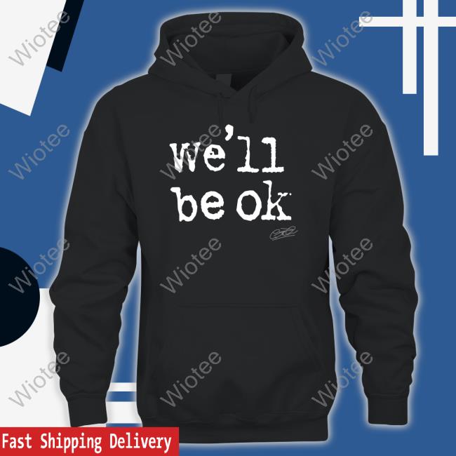 We'll Be Ok T Shirt Brian Kibler We'll Be Ok Long Sleeve T Shirt Gareth Emery Merch