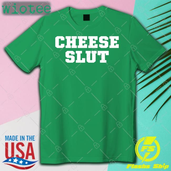 Cheese Sex Death Merch Cheese Slut Shirt Shirts That Go Hard Cheese Slut T-Shirt