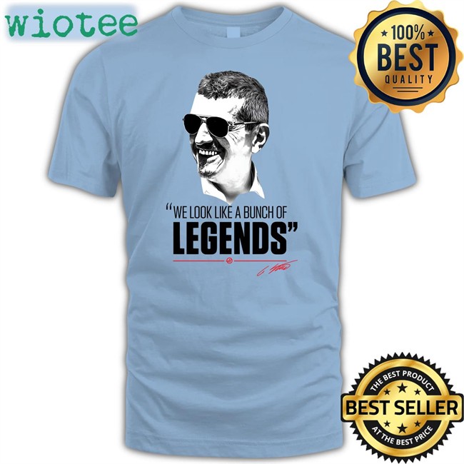 Guenther Steiner We Look Like A Bunch Of Legends Shirt Haas F1 Team Haas F1 Team ESPN F1 We Look Like A Bunch Of Legends Shirt Guenther Steiner