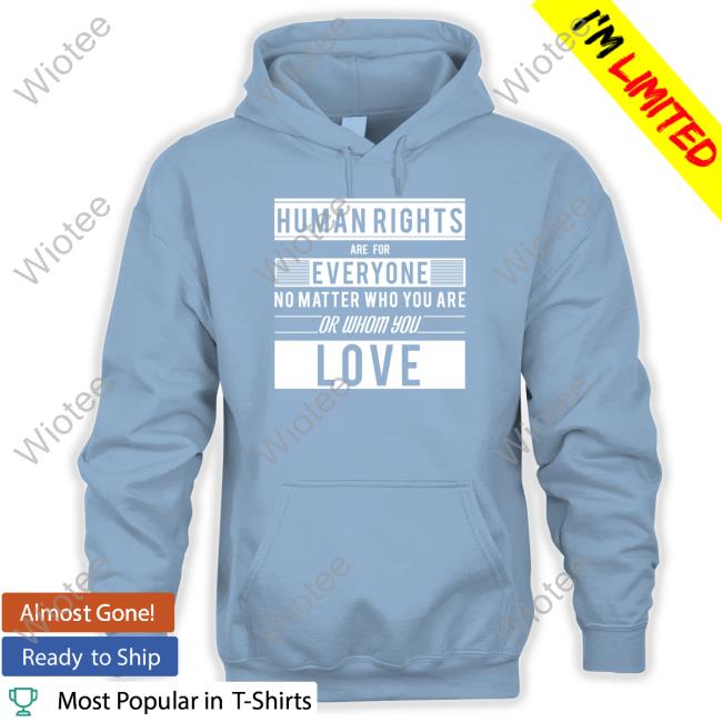 Official Human Rights Are For Everyone Shirt Human Rights Are For Everyone No Matter Who You Are Or Whom You Love Sweatshirts Un Free & Equal