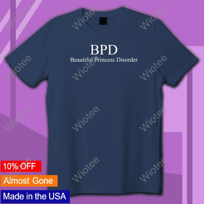 Bpd Beautiful Princess Disorder Tee Shirt Official Bpd Beautiful Princess Disorder Shirt