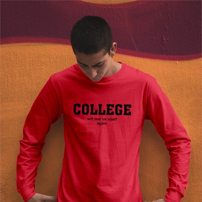 College Will Tear Us Apart Again Tee Shirts That Go Hard