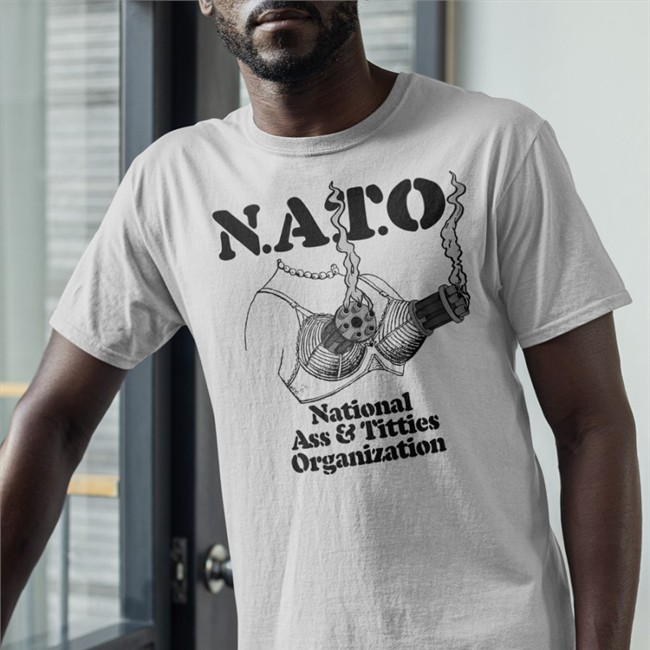 Shirts That Go Hard Nato National Ass And Titties Organization Shirt The Good Shirts Shop The Good Shirts Shop Nato National Ass And Titties Organization Shirts Shirts That Go Hard