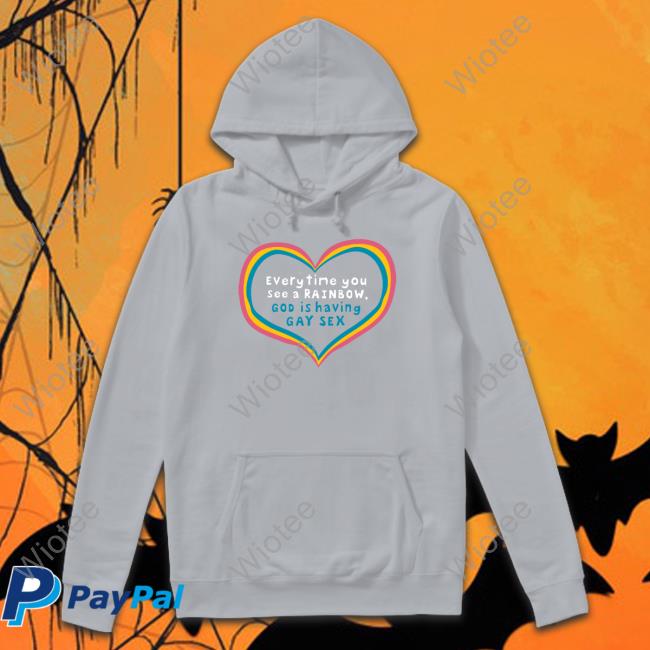 Shirts That Go Hard Everytime You See A Rainbow God Is Having Gay Sex Sweatshirt