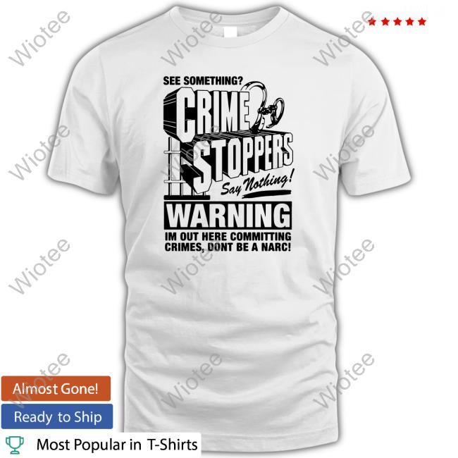 Crime Stoppers See Something Say Nothing Long Sleeve Tee Shirts That Go Hard