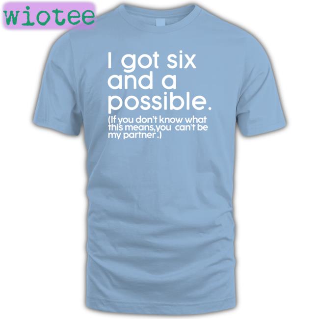 Mess In A Bottle Merch I Got Six And A Possible If You Don't Know What This Means You Can't Be My Partner Shirts Dr Jason Johnson