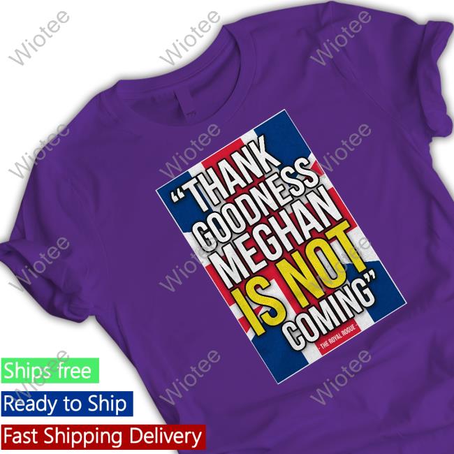 Thank Goodness Meghan Is Not Coming Shirt Thank Goodness Meghan Is Not Coming Long Sleeve Tee The Body Language Guy