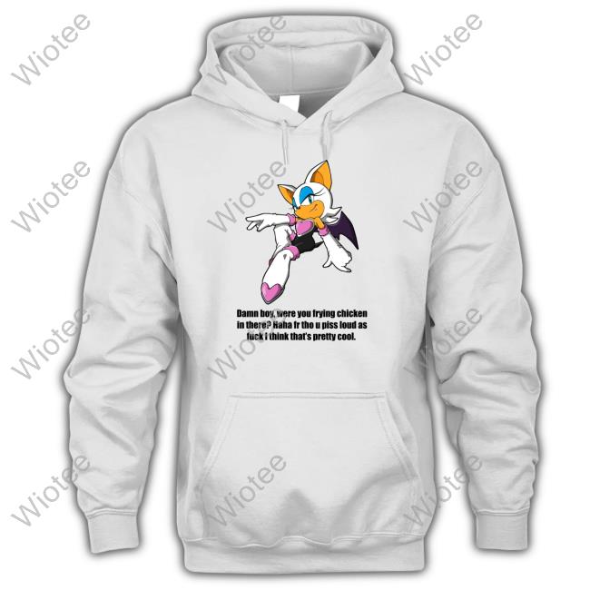 Official Damn Boy Were You Frying Chicken In There Haha Fr Tho U Piss Loud As Fuck I Think That's Pretty Cool T Shirts