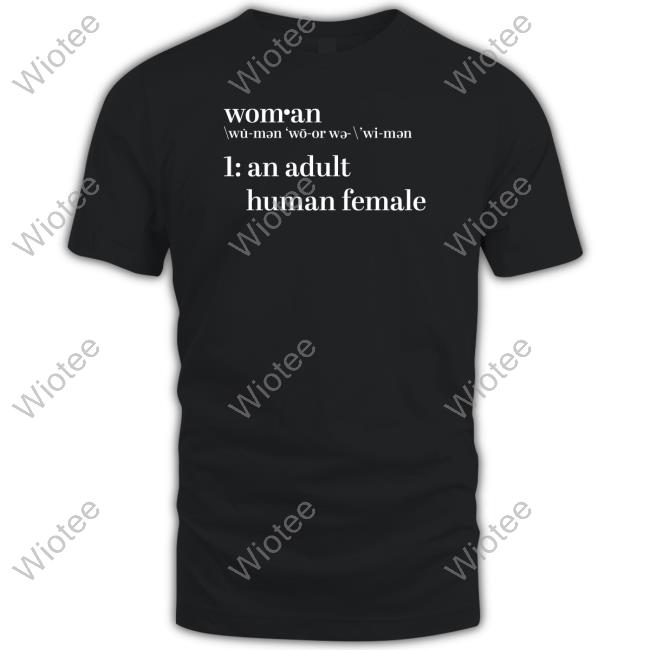 Woman An Adult Human Female Definition Of Woman Shirt The Daily Wire Store Woman An Adult Human Female Shirt Cap