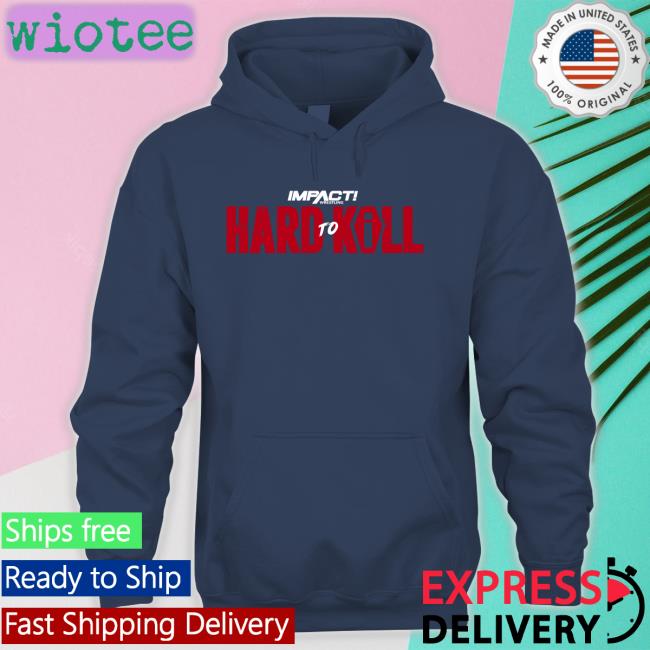 Hard To Kill 2023 Sweatshirt Impact Wrestling Shop Hard To Kill 2023 Sweatshirt Impact Wrestling Shop