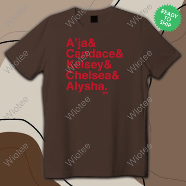 A’Ja & Candace & Kelsey & Chelsea & Alysha Special Edition Hoodie A’Ja & Candace & Kelsey & Chelsea & Alysha Shirt