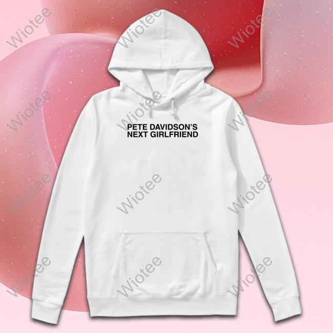 Pete Davidson's Next Girlfriend Long Sleeve Shirt
