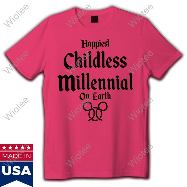 Happiest Childless Millennial On Earth Tee Happiest Childless Millennial On Earth Tee Shirt