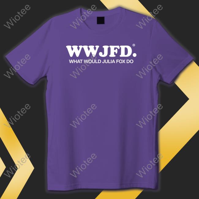 Official Wwjfd What Would Julia Fox Do Tee Wwjfd What Would Julia Fox Do T Shirt Julia Fox Fan Updates