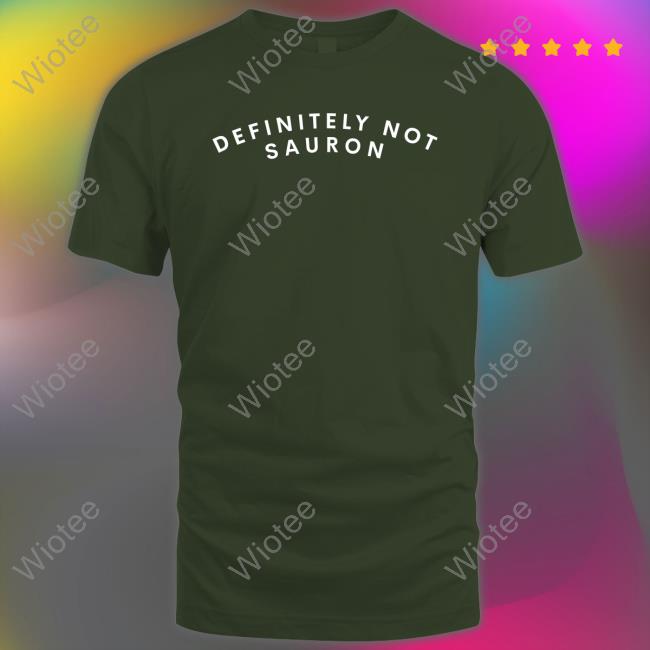 Official Definitely Not Sauron T Shirts Definitely Not Sauron Shirt Funny