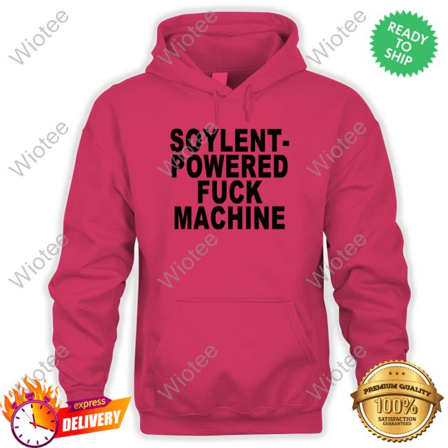 Soylent-Powered Fuck Machine Shirt Shirts That Go Hard Official Soylent-Powered Fuck Machine Shirt