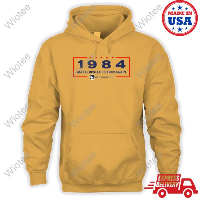 1984 Make Orwell Fiction Again T-Shirt 1984 Make Orwell Fiction Again Tee Shirt We Are Change Merch