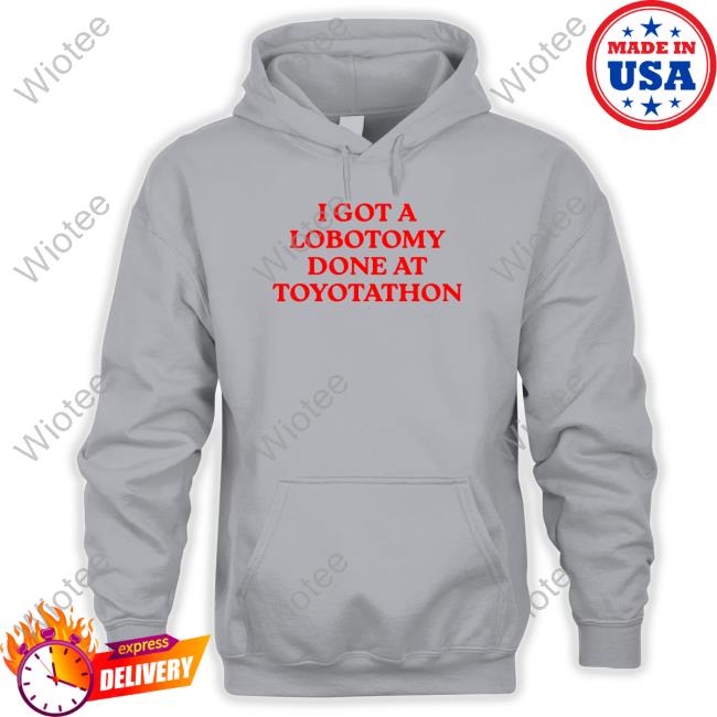 I Got A Lobotomy Done At Toyotathon Edition Limited White TShirts