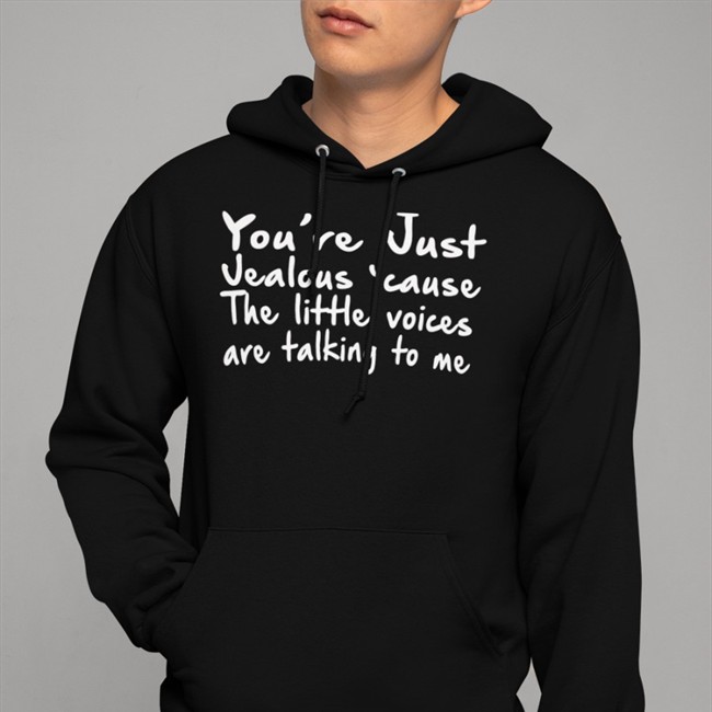 You're Just Jealous' Cause The Little Voices Are Talking To Me Tee Weird Thrift Store Shirts