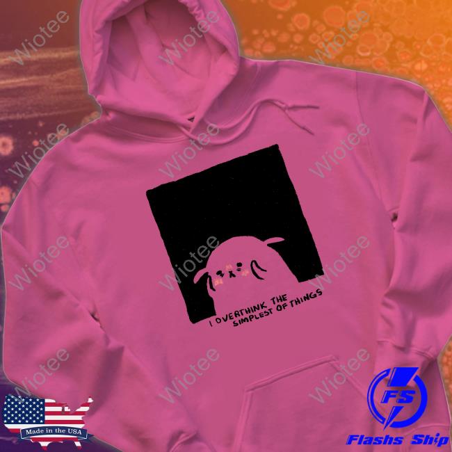 Overthink The Simplest Of Things Tee Shirts Shirtadrie Rose Official Overthink The Simplest Of Things Tee Shirt