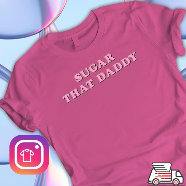 Mybestjudy Merch Sugar That Daddy Shirt