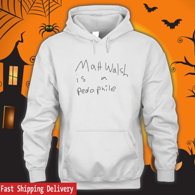 Official Matt Walsh Is A Pedophile Hoodie
