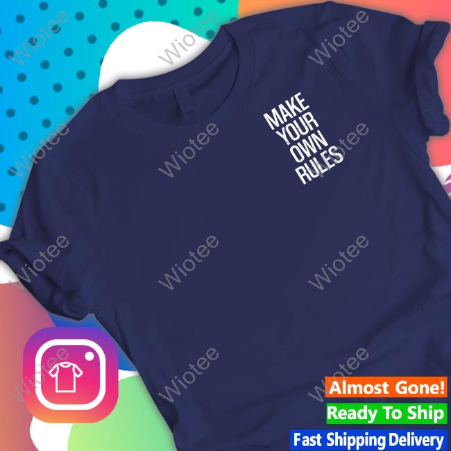 Make Your Own Rules Shirt JJ Maybank Make Your Own Rules Sweatshirt