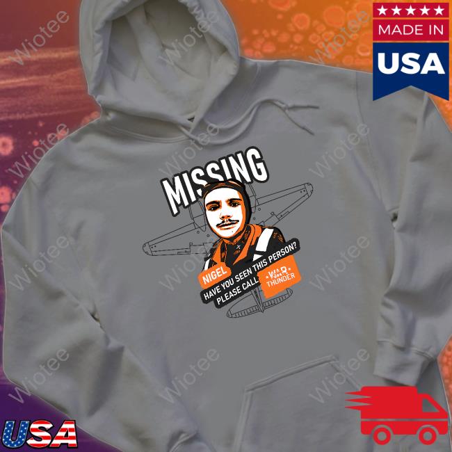 Mising Nigel Have You Seen This Person Please Call War Thunder Shirt Gaijin Merch Mising Nigel Have You Seen This Person Please Call War Thunder Shirt