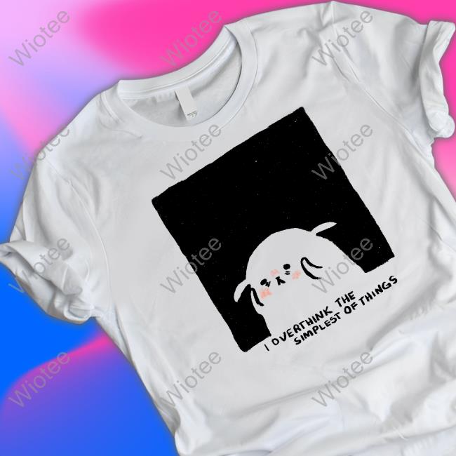 Overthink The Simplest Of Things Tee Shirts Shirtadrie Rose Overthink The Simplest Of Things Long Sleeve Tee